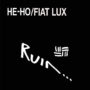 Ruin - He-Ho/Fiat Lux